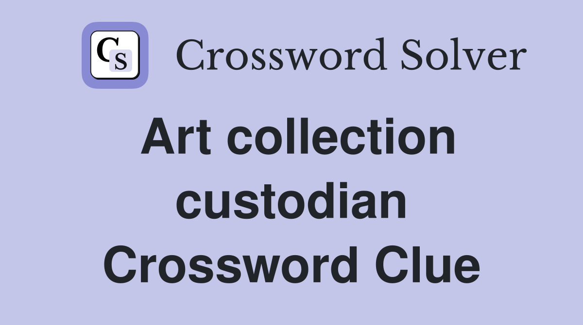 Art collection custodian Crossword Clue Answers Crossword Solver